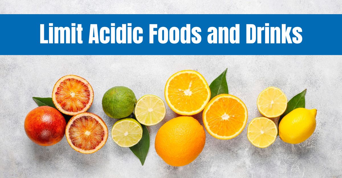 Limit Acidic Foods and Drinks