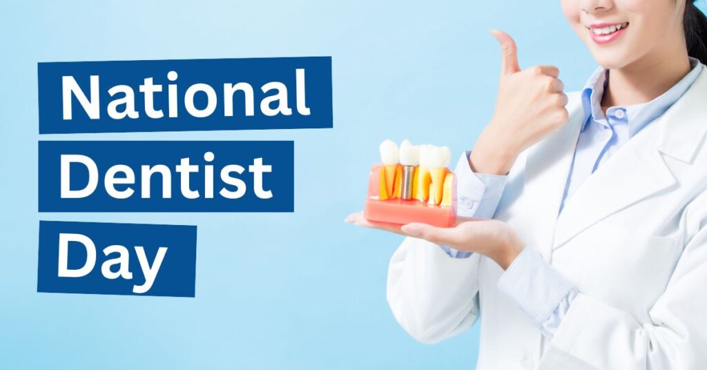 National Dentist’s Day Honoring the Doctors Who Protect Your Smile